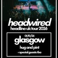 Headwired UK Tour 2026 - Glasgow