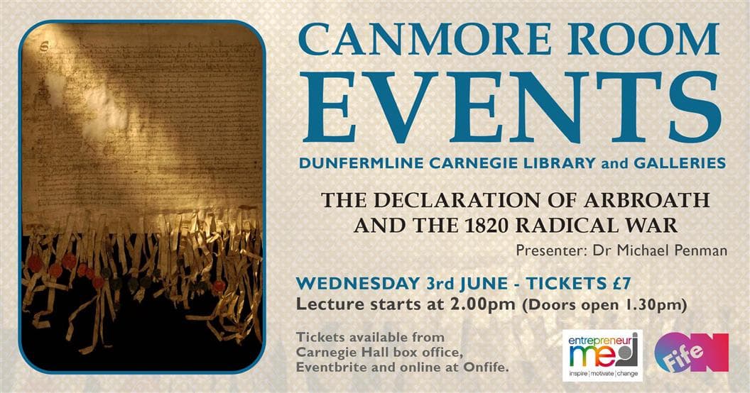 CANMORE ROOM EVENTS - THE DECLARATION OF ARBROATH AND THE 1820 RADICAL WARDunfermline Carnegie Library & Galleries
