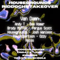 Housegrounds Presents: RIDDOCHS TAKEOVER