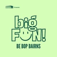 Be Bop Bairns