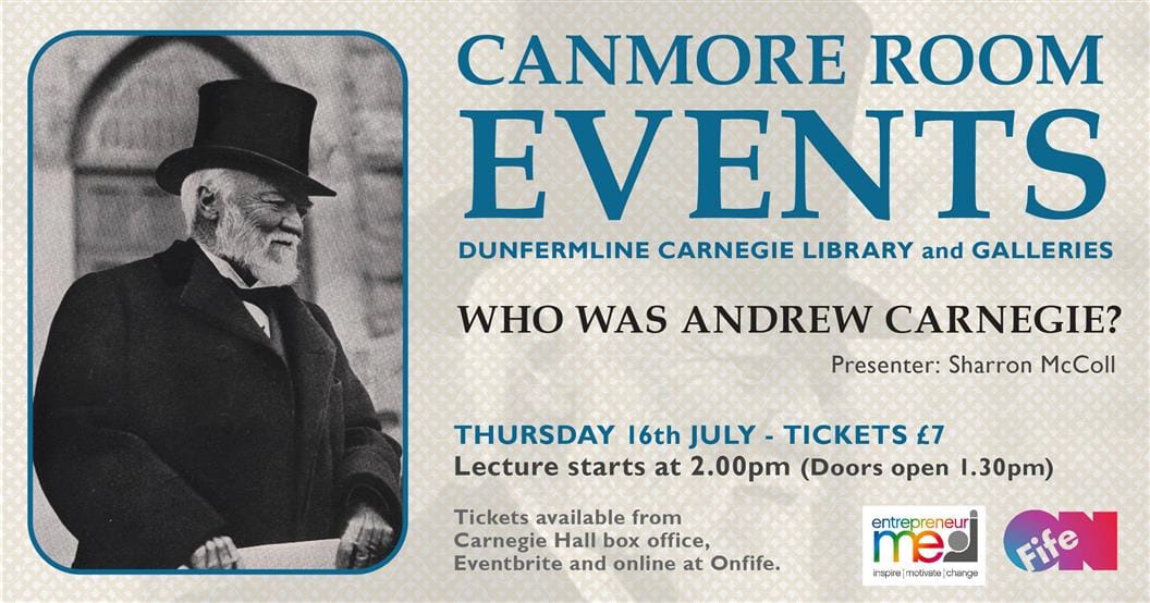 CANMORE ROOM EVENTS - WHO WAS ANDREW CARNEGIE?Dunfermline Carnegie Library & Galleries